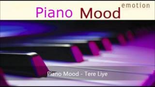 Piano Mood  Tere Liye [upl. by Aneger295]