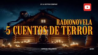 Radionovela 5 Cuentos de TERROR by La Hotfish Company especial halloween [upl. by Pentha696]