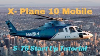 X Plane 10 Mobile NEW UPDATE S76 Quick Start Up Tutorial [upl. by Notla]