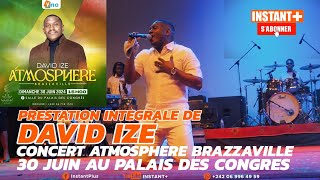 Intégrale Prestation DAVID IZE🇨🇩 CONCERT Atmosphere Brazzaville🇨🇬🔥💪🙏 30 Juin 2024 Palais Des Congres [upl. by Ocire404]