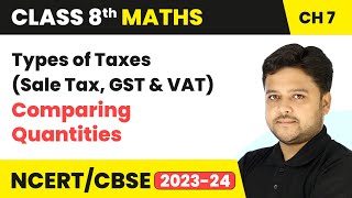 Types of Taxes Sale Tax GST amp VAT  Comparing Quantities  Class 8 Maths Chapter 7  CBSE [upl. by Avert]