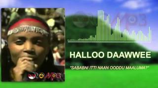 Halloo Daawwee  Sababni Itti Naan Oodu Maaluma Oromo Music [upl. by Triley384]