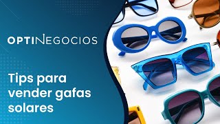 Optinegocios 7  Tips para vender gafas solares [upl. by Piwowar]