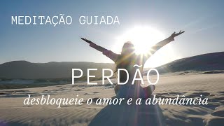 Meditação Perdão  Comece o ano leve O que bloqueia o amor e a abundância na sua vida [upl. by Oyam536]