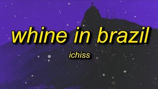 Ichiss  Whine In Brazil Best Part  Lyrics [upl. by Haroppizt]