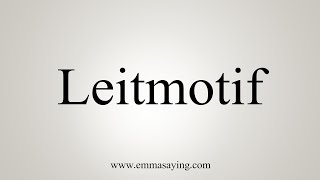 How To Say Leitmotif [upl. by Ellehsal169]