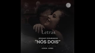 Edgar Domingos – Nós Dois feat Kroa WBG Letras [upl. by Jenn859]