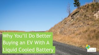 Why Youll Do Better Buying An EV With A Liquid Cooled Battery [upl. by Edrick70]