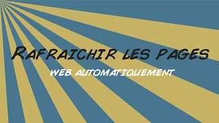 FR Tuto rafraichir les pages web automatiquement [upl. by Drye]