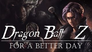 Dragon Ball Z FanMade Movie Trailer  For A Better Day [upl. by Ecirtael]