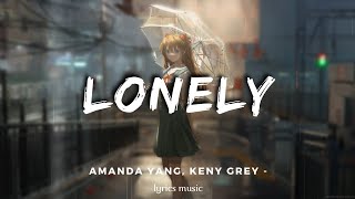 Lonely  Amanda Yang Keny Grey Lyrics Music [upl. by Yorled]