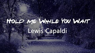 Lewis Capaldi  Hold Me While You Wait Lyrics [upl. by Aicram]