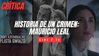 Crítica de Historia de un crimen Mauricio Leal De qué trata lo bueno y lo malo [upl. by Eetsim]