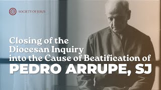 Closing of the Diocesan Inquiry into the Cause of Beatification of Pedro Arrupe SJ [upl. by Takashi71]