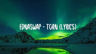 Ednaswap  Torn lyrics [upl. by Igiul]