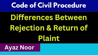 Difference Between Rejection and Return of Plaint  CPC  Ayaz Noor [upl. by Eissoj232]