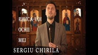 Sergiu Chirila  Ridicavoi ochii I Priceasna [upl. by Ssepmet301]