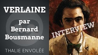 Bernard Bousmanne  À propos de Paul Verlaine  Thalie Envolée HD [upl. by Jael614]