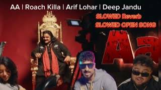 Aa  Roach Killa  Arif Lohar  Deep Jandu  New Song SLOWED Reverb SLOWED OPEN SONG [upl. by Nnairak683]