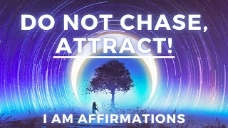 “I Do Not Chase I Attract”  Law of Attraction Affirmations I AM [upl. by Eiggep]