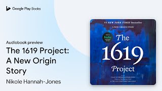 The 1619 Project A New Origin Story by Nikole HannahJones · Audiobook preview [upl. by Rieger]