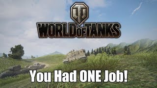 World of Tanks  You Had ONE Job [upl. by Erlond94]