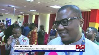 Heal KATH Project Consignment suffers demurrage at the ports due to unpaid duties JoyNews [upl. by Atiraj]