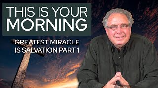 Greatest Miracle Is Salvation Part 1  This Is Your Morning [upl. by Maxima]