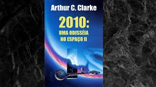 Arthur C Clarke  2010 Uma odisseia no espaço II  Audiolivro [upl. by Ag]