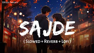 Sajde Slowed  Reverb  Arijit Singh Nihira Joshi  Kill Dil  Lofi Mix  SSR Lofi [upl. by Trescha]