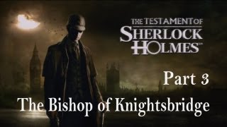 The Testament of Sherlock Holmes  Walkthrough Part 3  The Bishop of Knightsbridge [upl. by Noiramaj]