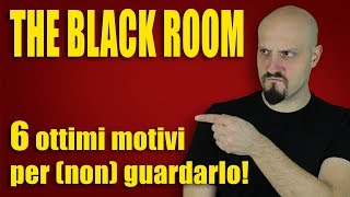 THE BLACK ROOM  6 motivi per NON guardarlo [upl. by Velda566]