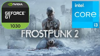 Frostpunk 2 on GT 1030 Intel I3 4160  Low End PC Benchmark [upl. by Raynard]