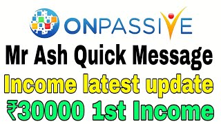 Onpassive latest income update  Mr Ash Quick Message  1st income update [upl. by Portugal]