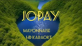 JOPAY MAYONNAISEHD KARAOKE [upl. by Presber]