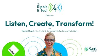 Listen Create Transform  The Ripple Effect podcast  episode 6 [upl. by Coco549]