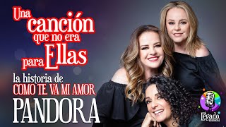 PANDORA COMO TE VA MI AMOR  UNA CANCIÓN QUE NO ERA PARA ELLAS [upl. by Adore699]