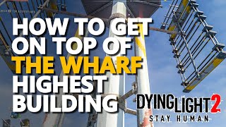 How to get on top of the Wharf highest Building Dying Light 2 [upl. by Oelc]