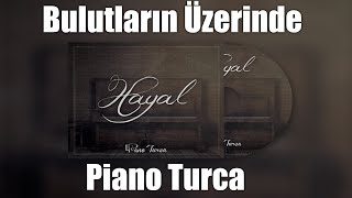 Piano Turca  Bulutların Üzerinde Hayal Albümü [upl. by Eeima]