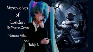 Werewolves of London  Hatsune Miku and Teddy B [upl. by Aerdnaxela]