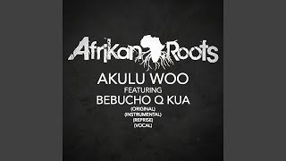 Akulu Woo feat Bebucho Q Kua [upl. by Hercules]