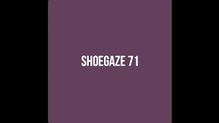 Shoegaze Compilation Vol71 [upl. by Gordie]