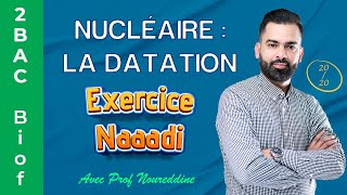 2BAC Biof  Nucléaire  La Datation  Exercice  Correction  avec Pr Noureddine [upl. by Etolas770]