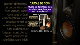 Quais os dois TIPOS DE CAIXA DE SOM existem para ligar seu TOCADISCOS tocadiscos caixadesom [upl. by Eidas]