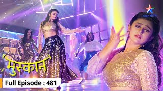 Muskaan  Raunak ko aaya Nisha par gussa  FULL EPISODE481  मुस्कान [upl. by Libbi996]