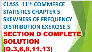 Class 11th commerce statistics chapter 5 skewness of frequency distribution ex 5 section D Q 368 [upl. by Yenitsed]