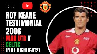 Roy Keane  Testimonial 2006 Man Utd v Celtic Full Match Highlights [upl. by Oringa312]