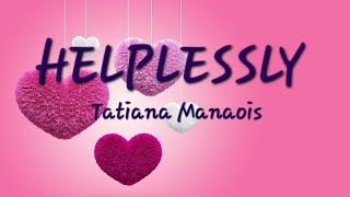 Helplessly Tatiana Manaois Lyrics Cal Lyrics lyrics musician music musica [upl. by Rickey]