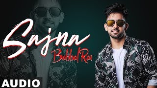 Sajna Full Audio  Babbal Rai  Girlfriend  Latest Punjabi Songs 2019  Speed Records [upl. by Ibocaj460]