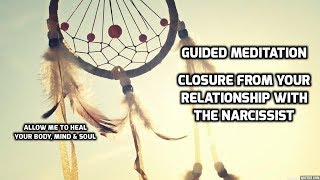 Guided Meditation  Closure From Your Relationship With The Narcissist [upl. by Ial540]